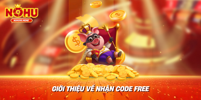 Giới thiệu về nhận code free